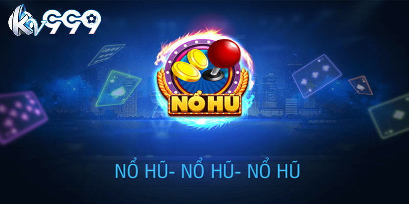 Cách chơi Nổ hũ Kv999 hiệu quả